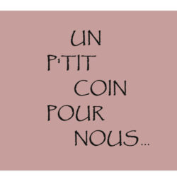 Un p'tit coin pour nous…